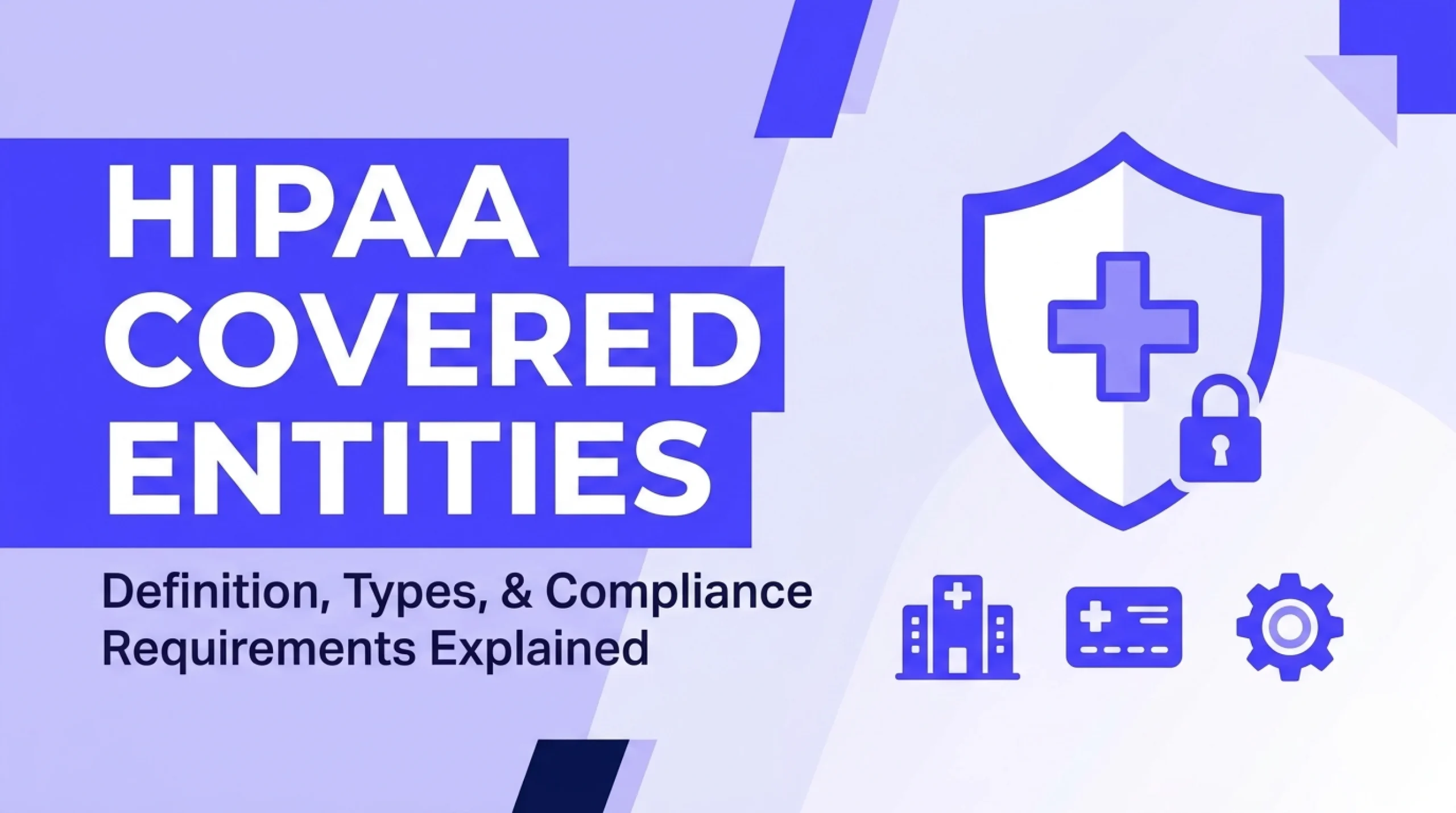Read more about the article Covered Entities By HIPAA: Definition, Types, and Compliance Requirements Explained